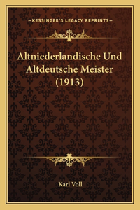 Altniederlandische Und Altdeutsche Meister (1913)