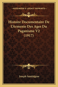 Histoire Documentaire De L'Armenie Des Ages Du Paganisme V2 (1917)