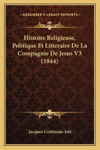 Histoire Religieuse, Politique Et Litteraire De La Compagnie De Jesus V3 (1844)