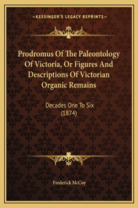 Prodromus Of The Paleontology Of Victoria, Or Figures And Descriptions Of Victorian Organic Remains