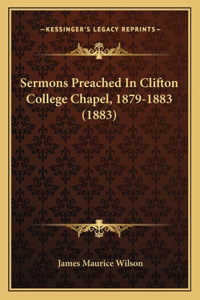 Sermons Preached In Clifton College Chapel, 1879-1883 (1883)