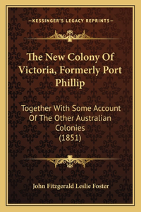 The New Colony Of Victoria, Formerly Port Phillip