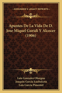 Apuntes De La Vida De D. Jose Miquel Guridi Y Alcocer (1906)
