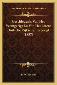 Geschiedenis Van Het Veemgerigt En Van Het Latere Duitsche Rijks-Kamergerigt (1857)