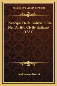 I Principii Della Indivisibilita Nel Diritto Civile Italiano (1881)