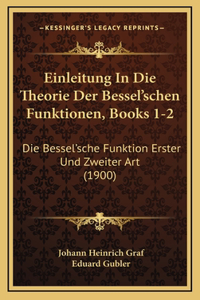 Einleitung In Die Theorie Der Bessel'schen Funktionen, Books 1-2