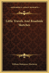 Little Travels And Roadside Sketches