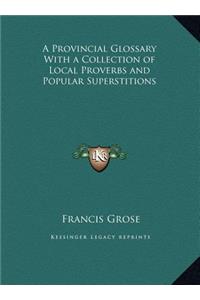 A Provincial Glossary With a Collection of Local Proverbs and Popular Superstitions