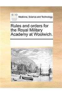 Rules and orders for the Royal Military Academy at Woolwich.