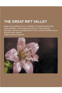 The Great Rift Valley; Being the Narrative of a Journey to Mount Kenya and Lake Baringo: With Some Account of the Geology, Natural History, Anthropolo