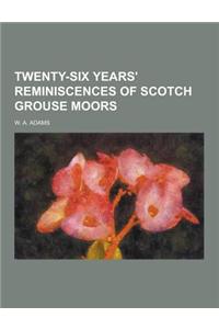 Twenty-Six Years' Reminiscences of Scotch Grouse Moors