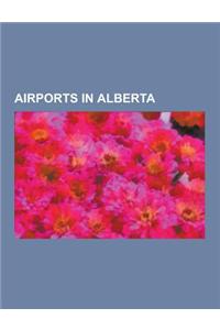 Airports in Alberta: List of Airports in Alberta, Edmonton International Airport, Calgary International Airport, Edmonton City Centre Airpo