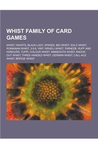 Whist Family of Card Games: Whist, Hearts, Black Lady, Spades, Bid Whist, Solo Whist, Romanian Whist, 3-5-8, Vint, Israeli Whist, Tarneeb, Ruff an