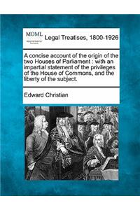 A Concise Account of the Origin of the Two Houses of Parliament
