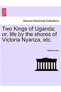 Two Kings of Uganda; Or, Life by the Shores of Victoria Nyanza, Etc.