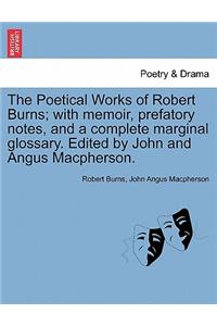 Poetical Works of Robert Burns; with memoir, prefatory notes, and a complete marginal glossary. Edited by John and Angus Macpherson.