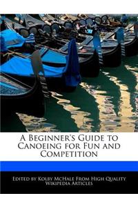 A Beginner's Guide to Canoeing for Fun and Competition