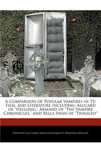 A Comparison of Popular Vampires in TV, Film, and Literature Including Alucard of Hellsing, Armand of the Vampire Chronicles, and Bella Swan of Twilight