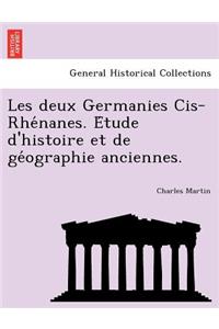 Les Deux Germanies Cis-Rhe Nanes. E Tude D'Histoire Et de GE Ographie Anciennes.