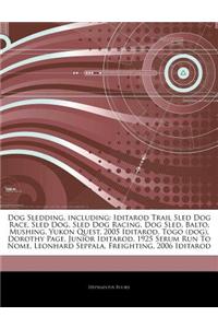 Articles on Dog Sledding, Including: Iditarod Trail Sled Dog Race, Sled Dog, Sled Dog Racing, Dog Sled, Balto, Mushing, Yukon Quest, 2005 Iditarod, To