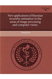 New Applications of Bayesian Recursive Estimation in the Areas of Image Processing and Computer Vision