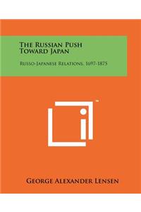 Russian Push Toward Japan: Russo-Japanese Relations, 1697-1875