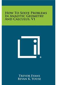 How to Solve Problems in Analytic Geometry and Calculus, V1