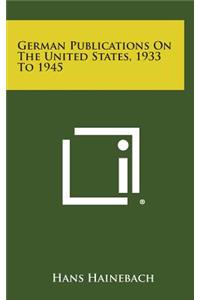 German Publications on the United States, 1933 to 1945