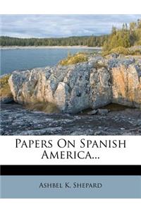 Papers on Spanish America...