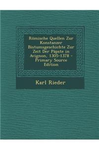 Romische Quellen Zur Konstanzer Bistumsgeschichte Zur Zeit Der Papste in Avignon, 1305-1378