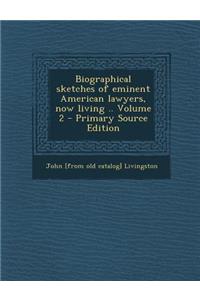 Biographical Sketches of Eminent American Lawyers, Now Living .. Volume 2
