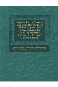 Lecons Sur La Theorie Generale Des Surfaces Et Les Applications Geometriques Du Calcul Infinitesimal, Volume 1