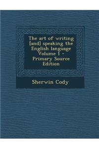 The Art of Writing [And] Speaking the English Language Volume 1
