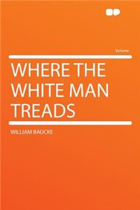 Where the White Man Treads