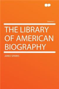 The Library of American Biography Volume 5