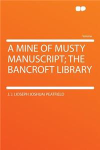 A Mine of Musty Manuscript; The Bancroft Library