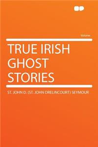 True Irish Ghost Stories