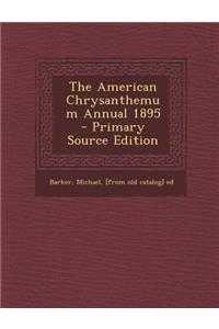The American Chrysanthemum Annual 1895 - Primary Source Edition