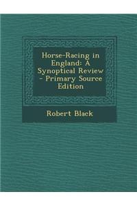 Horse-Racing in England: A Synoptical Review - Primary Source Edition