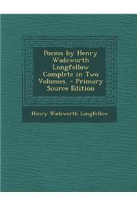 Poems by Henry Wadsworth Longfellow Complete in Two Volumes.