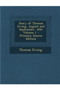 Diary of Thomas Ewing, August and September, 1841 Volume 1 - Primary Source Edition