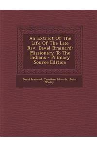An Extract of the Life of the Late REV. David Brainerd
