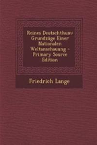Reines Deutschthum: Grundzuge Einer Nationalen Weltanschauung - Primary Source Edition