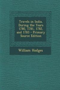 Travels in India, During the Years 1780, 1781, 1782, and 1783