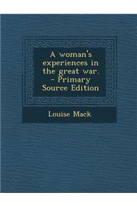 A Woman's Experiences in the Great War. - Primary Source Edition