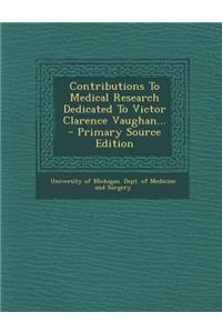Contributions to Medical Research Dedicated to Victor Clarence Vaughan... - Primary Source Edition