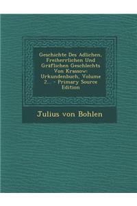 Geschichte Des Adlichen, Freiherrlichen Und Graflichen Geschlechts Von Krassow
