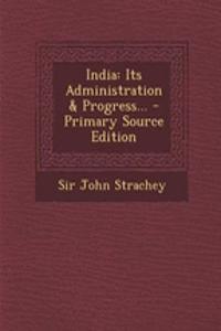 India: Its Administration & Progress... - Primary Source Edition: Its Administration & Progress... - Primary Source Edition