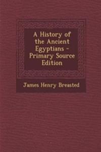 A History of the Ancient Egyptians - Primary Source Edition
