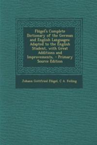 Flugel's Complete Dictionary of the German and English Languages